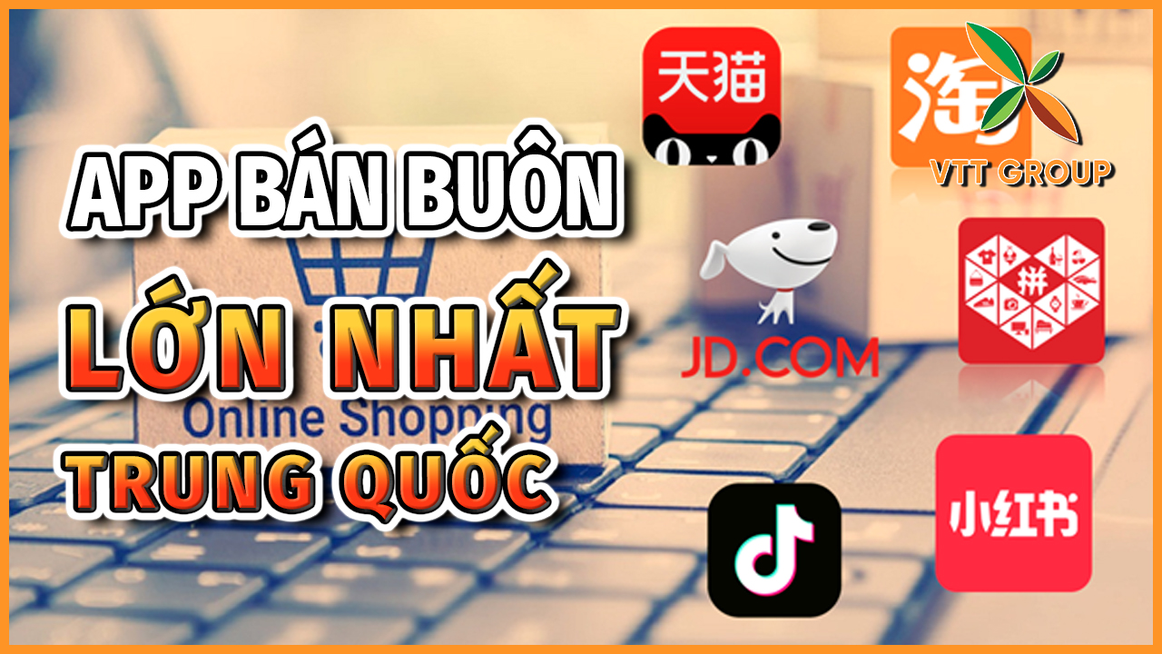 Tổng hợp ứng dụng bán buôn hàng hóa lớn nhất Trung Quốc